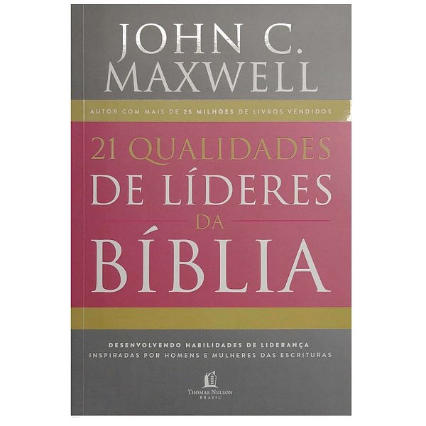 21 Qualidades de Líderes da Bíblia, John Maxwell - Thomas Nelson