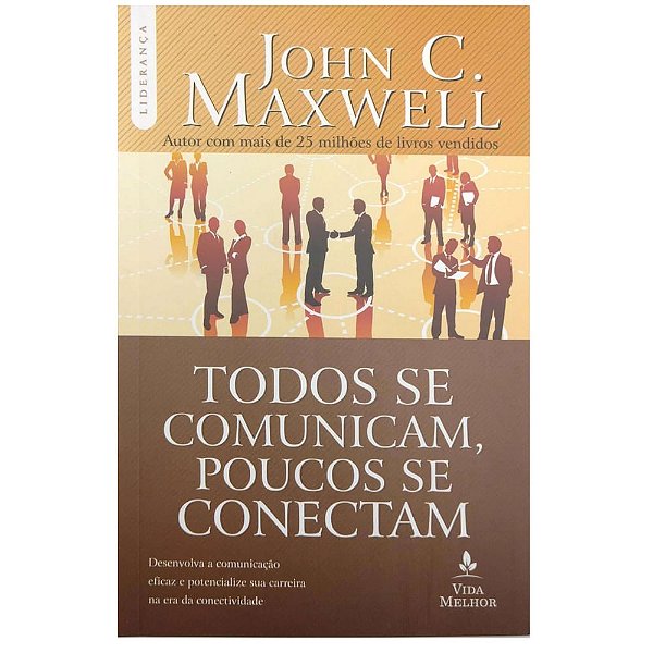 Todos se Comunicam, Poucos se Conectam, John Maxwell - Vida Melhor