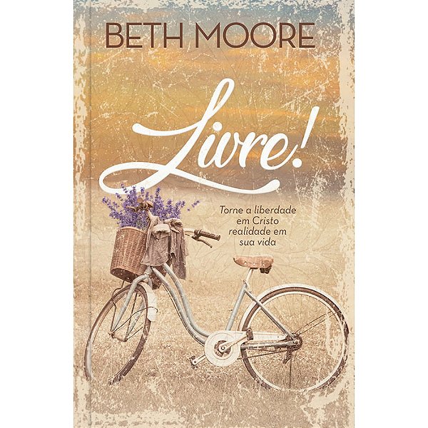 Livre! Beth Moore - Pão Diário
