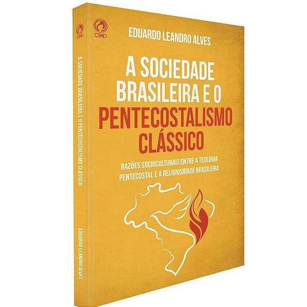 A Sociedade Brasileira e o Pentecostalismo Clássico, Eduardo L. Alves - CPAD
