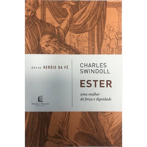 Ester - Série Heróis da Fé, Charles Swindoll - Thomas Nelson