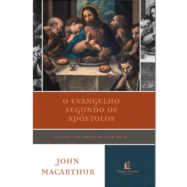 O Evangelho Segundo os Apóstolos, John MaCarthur - Thomas Nelson