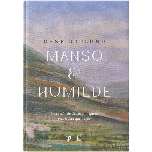 Manso e Humilde, Dane Ortlund - Thomas Nelson - Capa Dura
