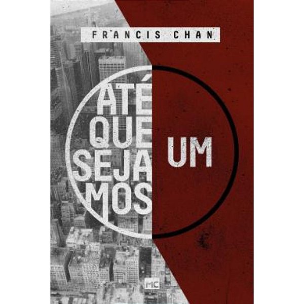 Até que Sejamos Um, Francis Chan - Mundo Cristão