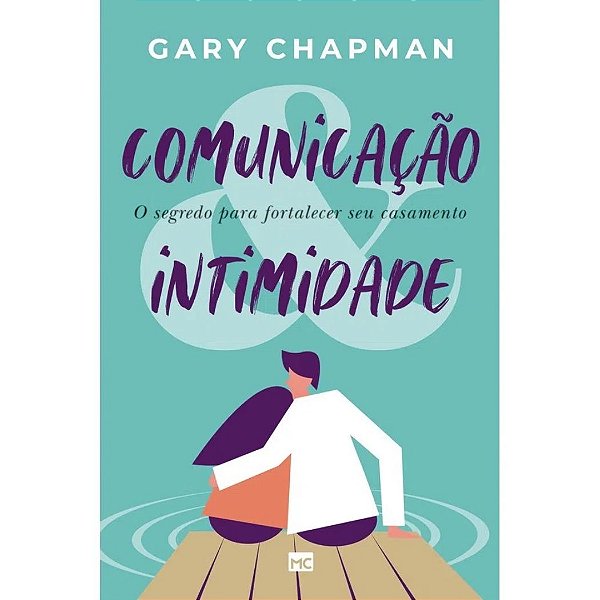 Comunicação e Intimidade, Gary Chapman - Mundo Cristão