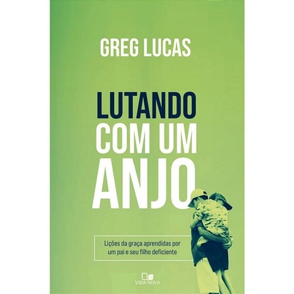 Lutando com um Anjo, Greg Lucas - Vida Nova