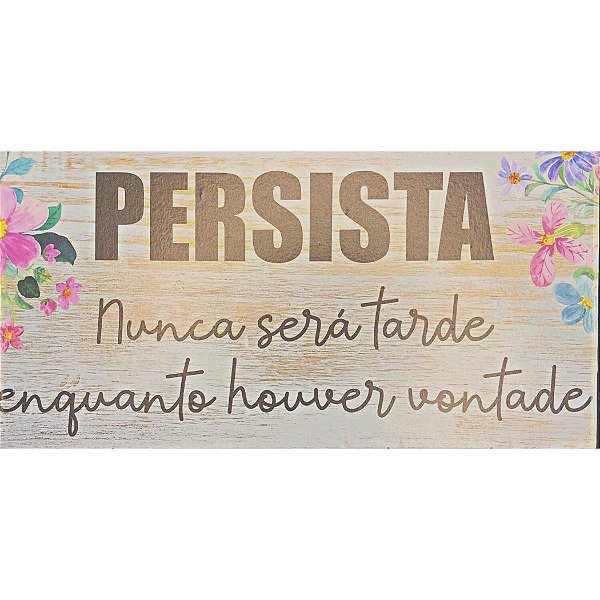 Quadro MDF 10x20 - Persista, Nunca é Tarde