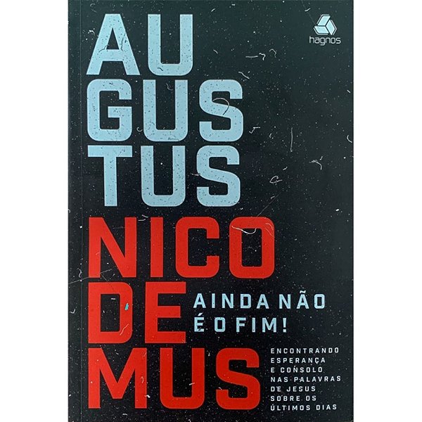 Ainda não é o Fim, Augustus Nicodemos - Hagnos
