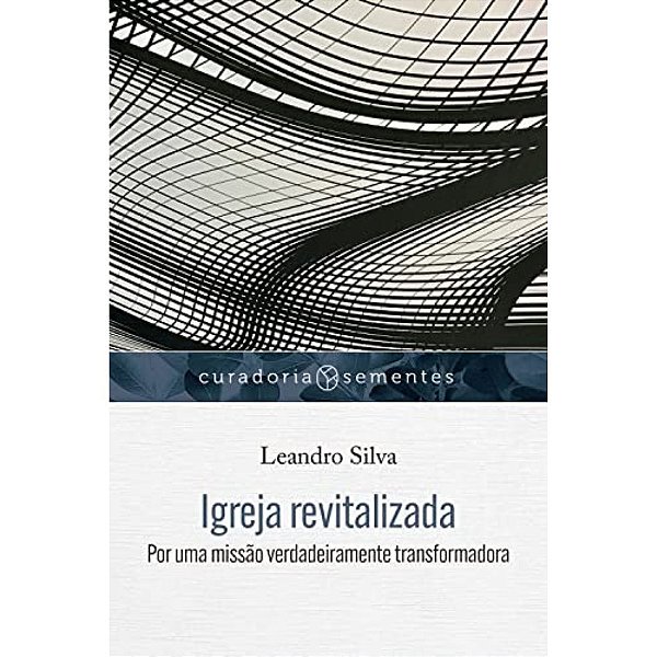 Série Curadoria Sementes - Igreja Revitalizada, Leandro Silva - Mundo Cristão