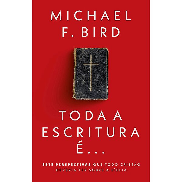 Toda Escritura É..., Michael F. Bird - Thomas Nelson