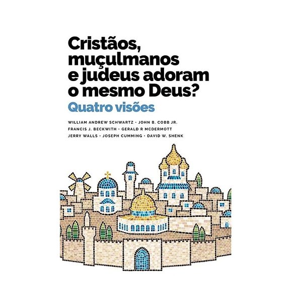 Cristãos, Muçulmanos e Judeus Adoram o Mesmo Deus? - Thomas Nelson