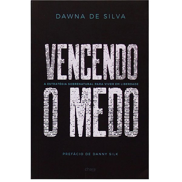 Vencendo o Medo, Dawna de Silva - Editora Chara