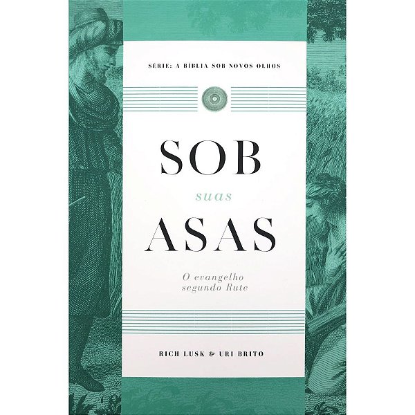 Sob Suas Asas, Rich Lusk - Monergismo - Série: A bíblia sob novos olhos