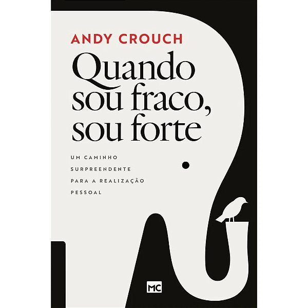 Quando Sou Fraco, Sou Forte, Andy Crouch - Mundo Cristão