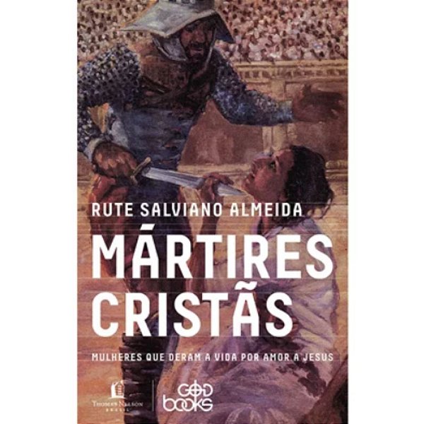 Mártires Cristãs, Rute Salviano Almeida - Thomas Nelson