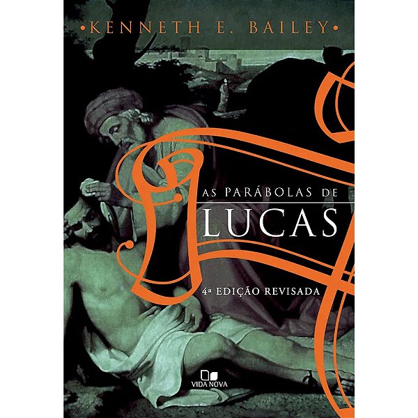 As Parábolas de Lucas, Kenneth E. Bailey - Vida Nova