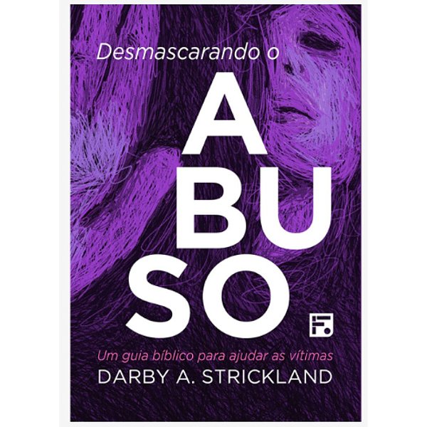 Desmascarando o Abuso, Darby A. Strickland - Fiel #20AnosDe100%