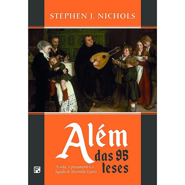 Além das 95 Teses, Stephen J. Nichols - Fiel #20AnosDe100%