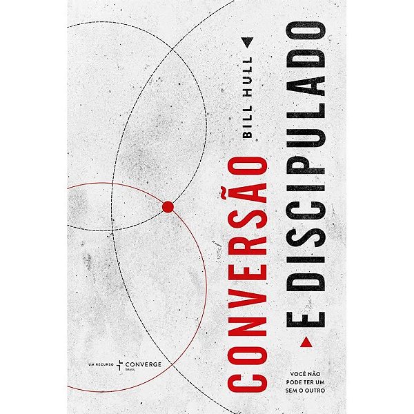 Conversão e Discipulado, Bill Hull - Thomas Nelson
