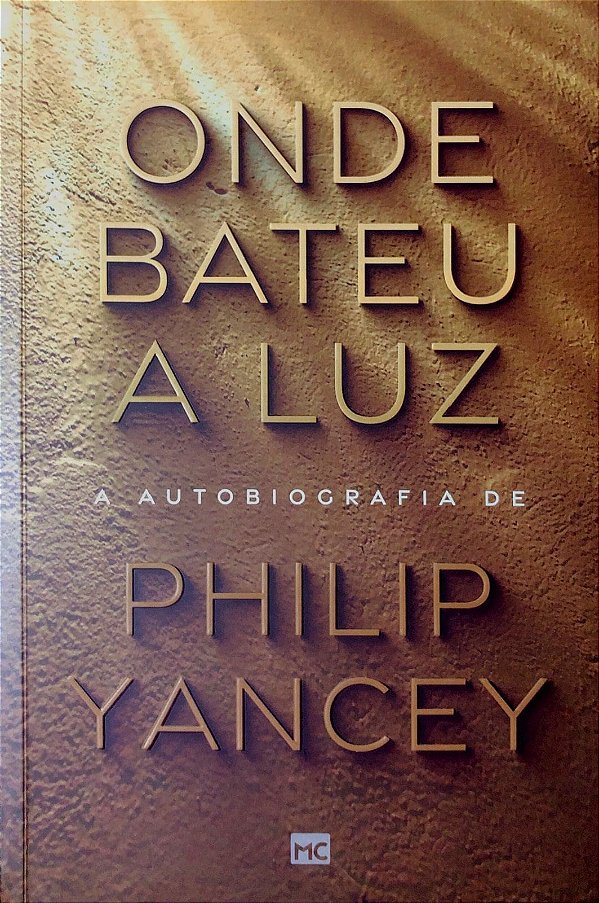 Onde Bateu a Luz, Philip Yancey - Mundo Cristão