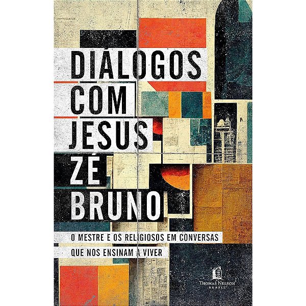 Diálogos com Jesus, Zé Bruno - Thomas Nelson