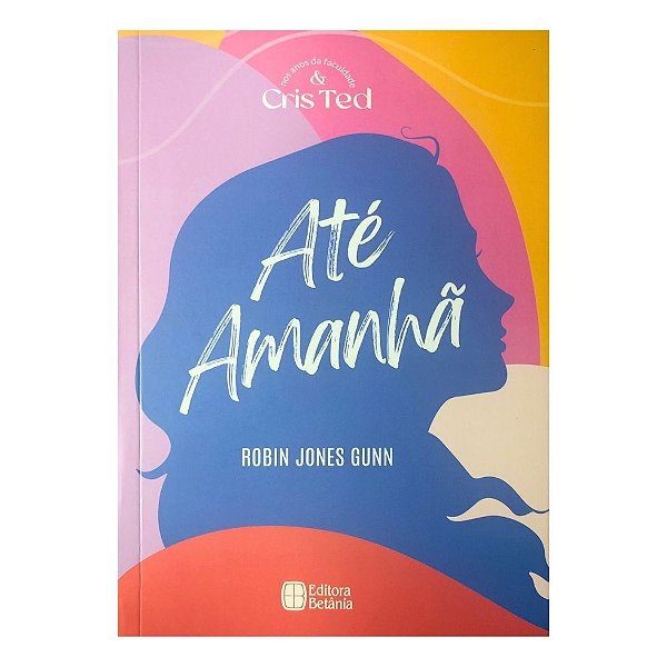Até Amanhã Vol 1, Robin Jones Gunn - Editora Betânia