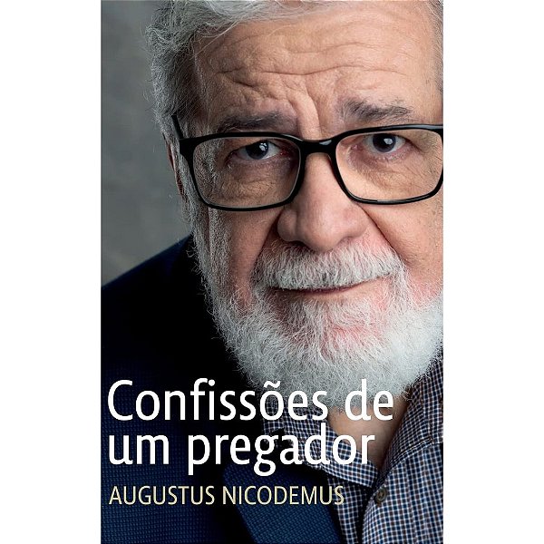 Confissões de um pregador, Augustus Nicodemus - Mundo Cristão - Capa Dura