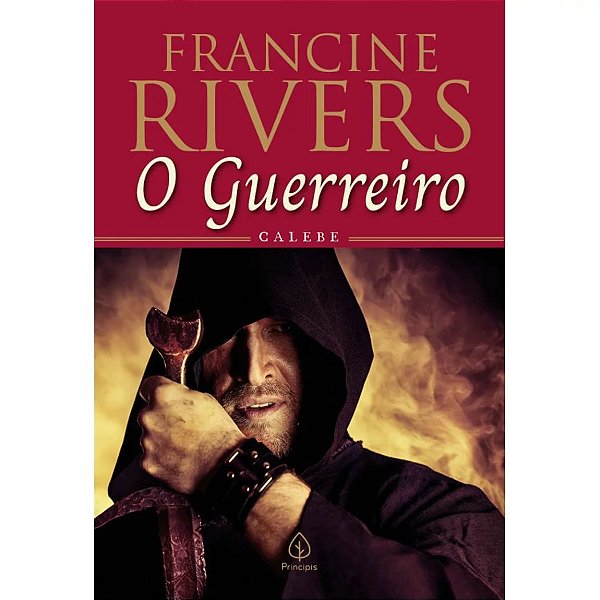 O Guerreiro: Calebe, Francine Rivers - Principis