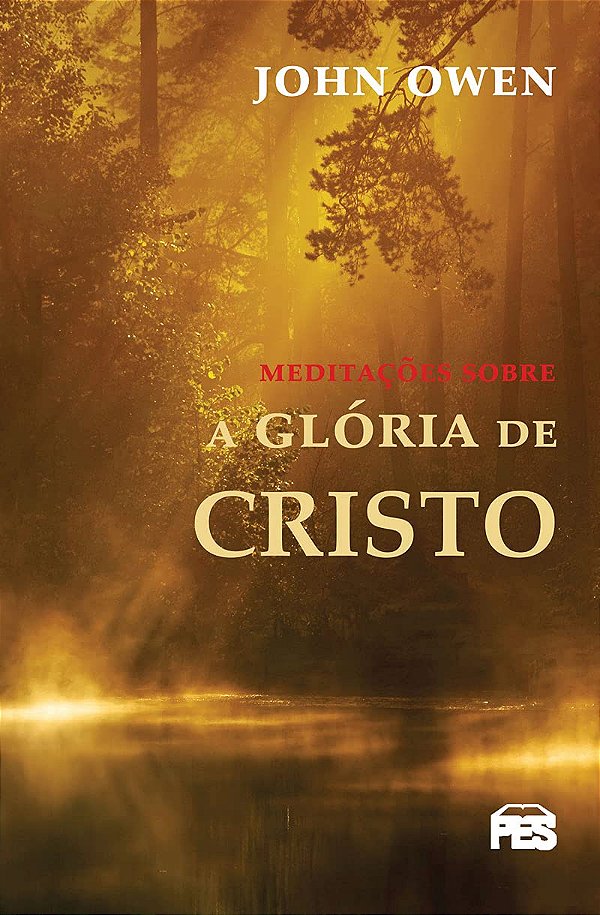 Meditações sobre a Glória de Cristo, John Owen - PES