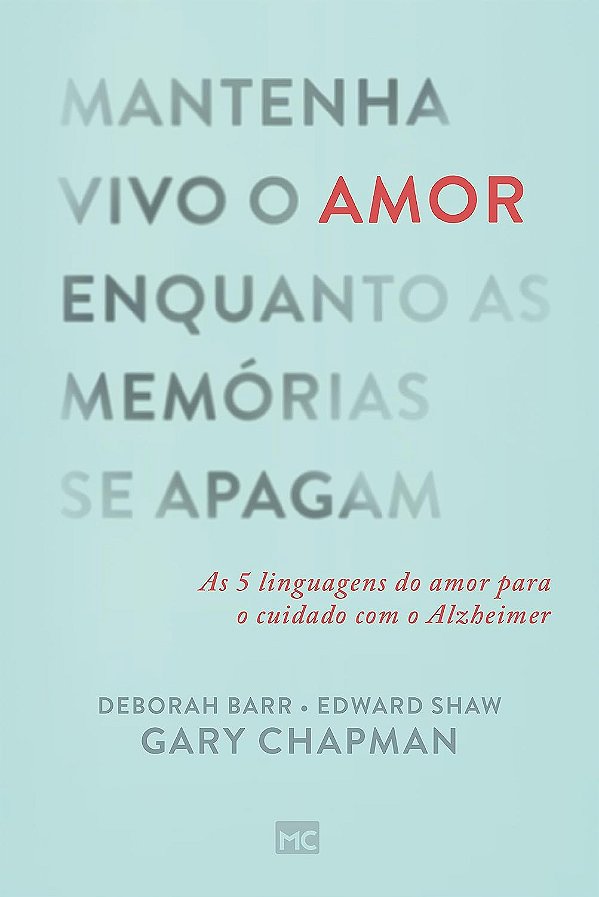Mantenha Vivo o Amor Enquanto as Memórias se Apagam - Gary Chapman, Deborah Barr e Edward G Shaw - Mundo Cristão