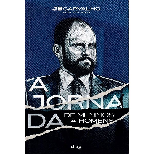 A Jornada de Meninos a Homens, JB Carvalho - Editora Chara