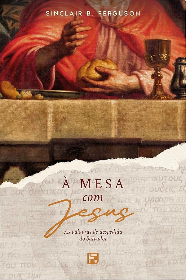 À Mesa com Jesus, Sinclair B Ferguson - Fiel #20AnosDe100%