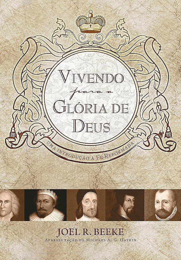 Vivendo para a Glória de Deus, Joel R Beeke - Fiel #20AnosDe100%