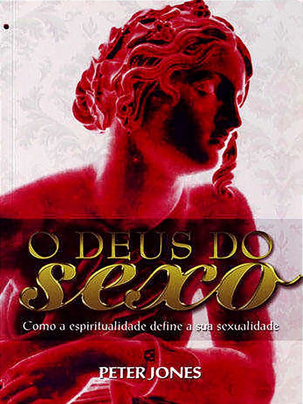 O Deus do Sexo, Peter Jones - Cultura Cristã