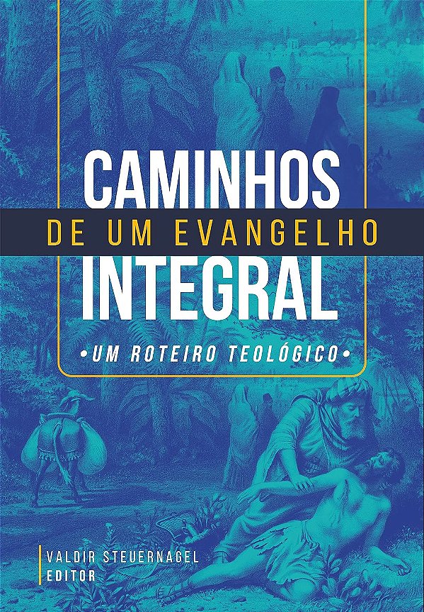 Caminhos de um Evangelho Integral, Valdir Steuernagel - Ultimato
