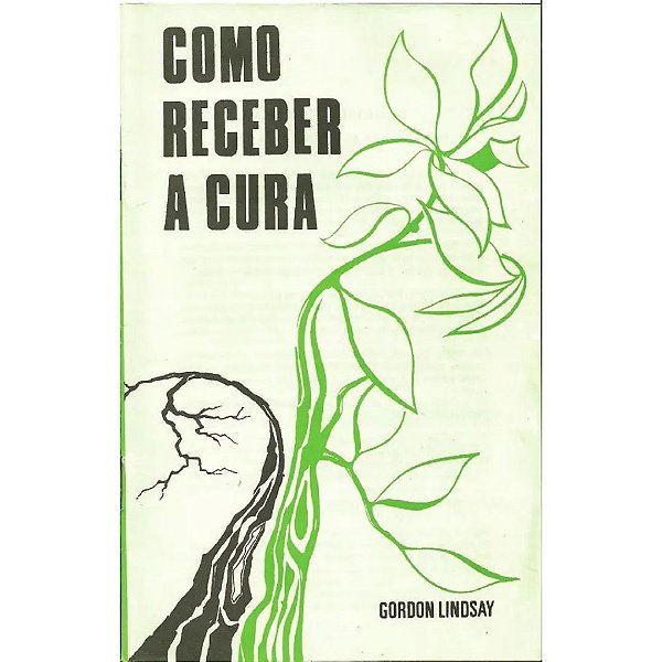 Como Receber a Cura, Gordon Lindsay - Vida