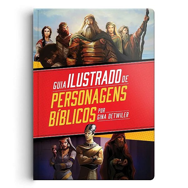Guia Ilustrado de Personagens Bíblicos, Gina Detwiler - Geográfica