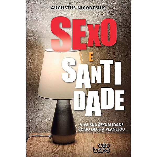Sexo e Santidade, Augustus Nicodemus - God Books