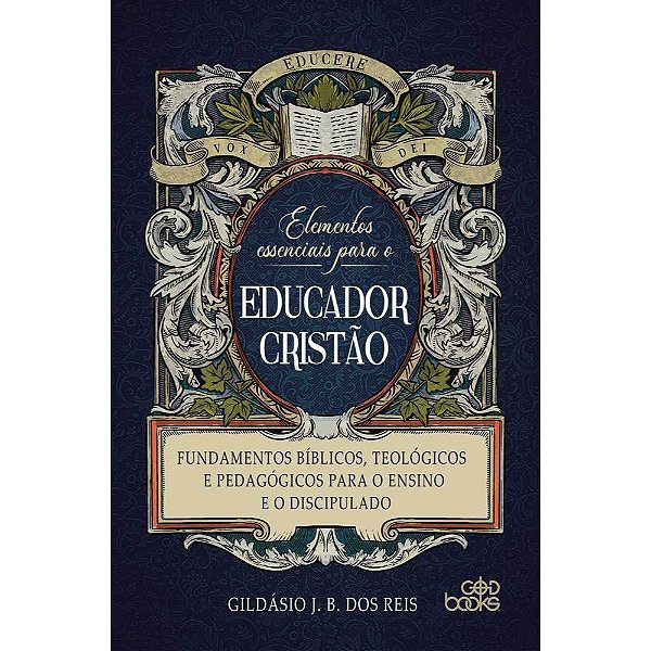 Elementos Essenciais para o Educador Cristão, Gildásio J B - God Books
