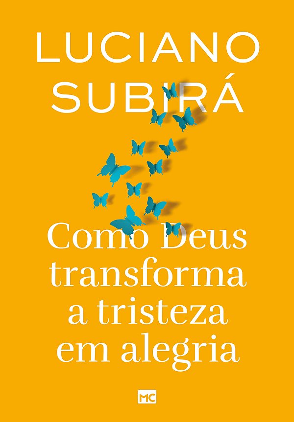Como Deus transforma a tristeza em alegria - Luciano Subirá - Mundo Cristão