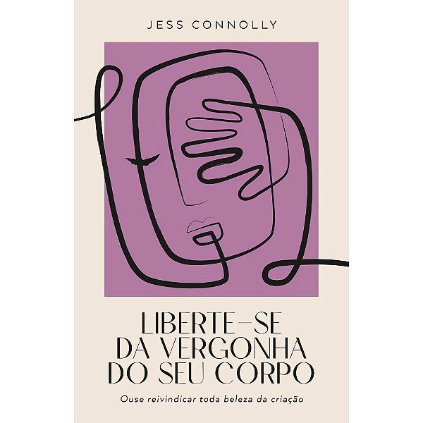 Liberte-se da Vergonha do Seu Corpo - Jess Connolly - Thomas Nelson
