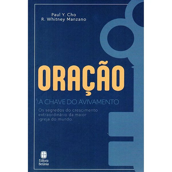 Oração: A Chave do Avivamento - Paul Y Cho e R Whitney Manzano - Betânia