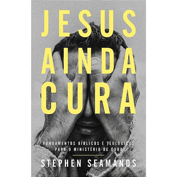 Jesus Ainda Cura - Stephen Seamands - Thomas Nelson