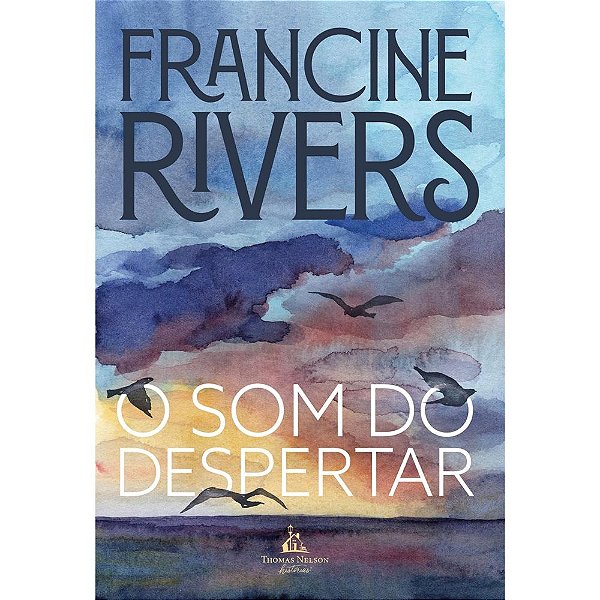 O Som do Despertar - Francine Rivers - Thomas Nelson