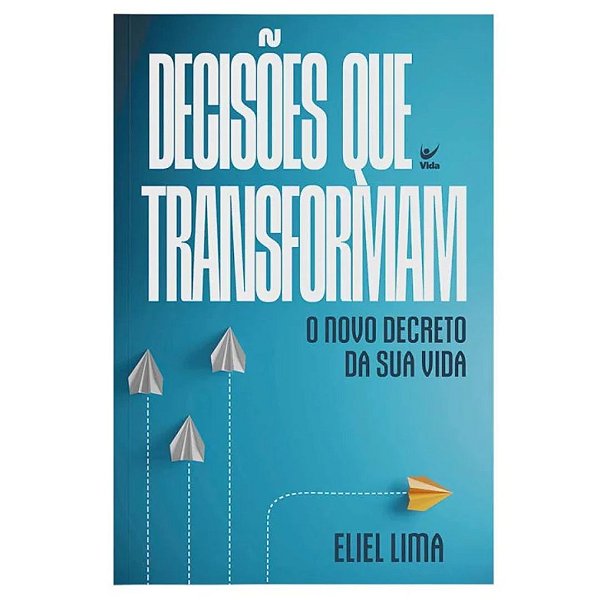 Decisões Que Transformam, Eliel Lima - Vida