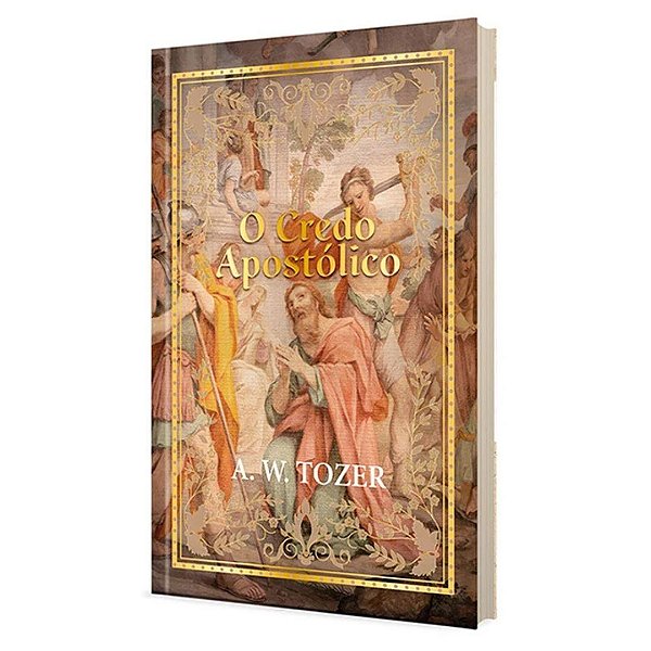 O Credo Apostólico, A W Tozer - Pão Diário
