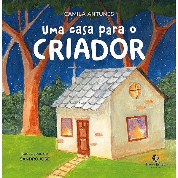 Uma Casa Para o Criador, Camila Antunes - Thomas Nelson