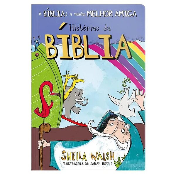 A Bíblia é Minha Melhor Amiga - Histórias da Bíblia, Sheila Walsh - Geográfica