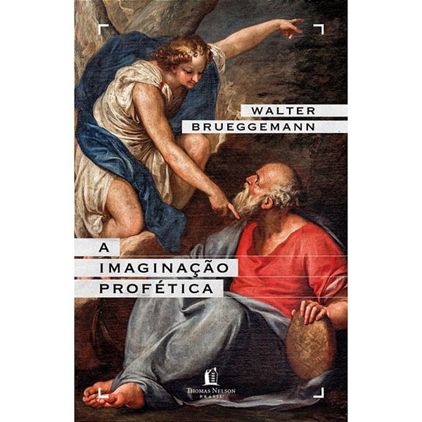 A Imaginação Profética, Walter Brueggemann - Thomas Nelson