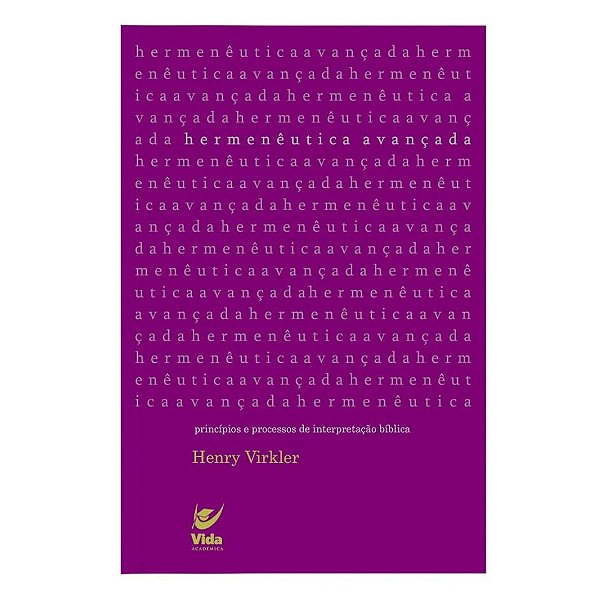 Hermenêutica Avançada, Henry Virkler - Editora Vida #20AnosDe100%